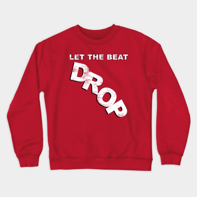 Let the Beat Drop - Weathered Variant Crewneck Sweatshirt by GoldenGear